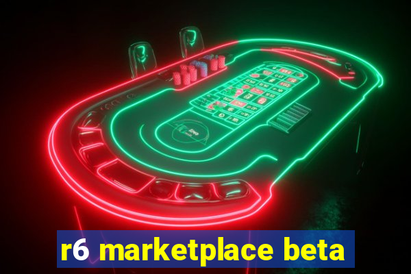 r6 marketplace beta